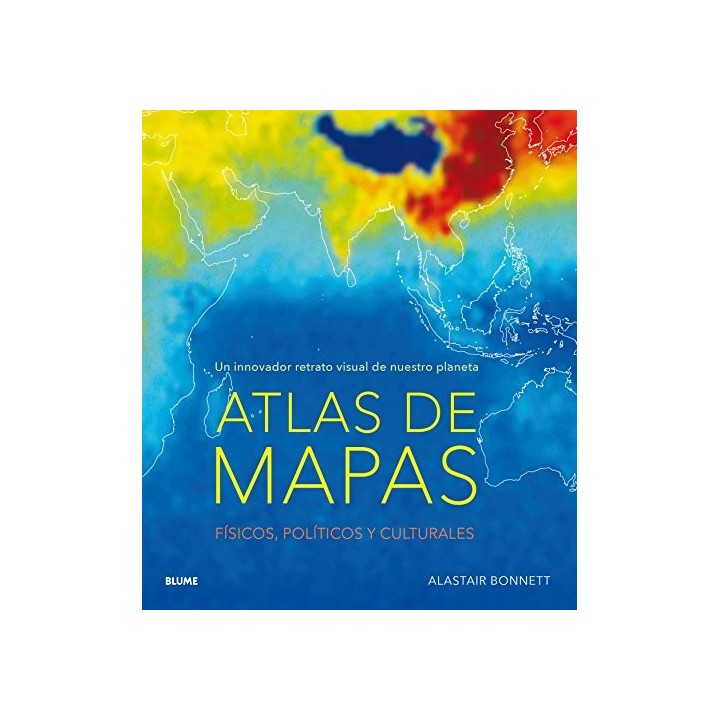 Atlas de mapas. Un innovador retrato visual de nuestro planeta. Físicos, Políticos y Culturales.